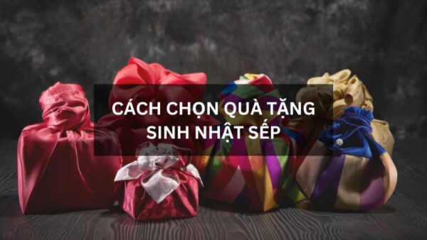 cach-chon-qua-tang-sinh-nhat-sep